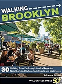 Walking Brooklyn: 30 Walking Tours Exploring Historical Legacies, Neighborhood Culture, Side Streets, and Waterways (Paperback, 2, Revised)