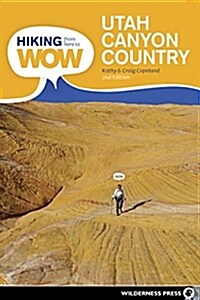 Hiking from Here to Wow: Utah Canyon Country: 90 Trails to the Wonder of Wilderness (Paperback, 2, Revised)
