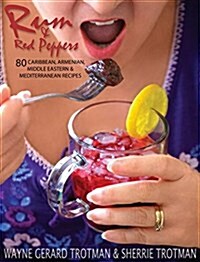 Rum & Red Peppers: 80 Caribbean, Armenian, Middle Eastern & Mediterranean Recipes (Hardcover)