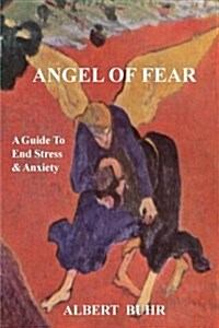 Angel of Fear: A Guide to End Stress & Anxiety (Paperback)