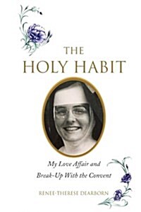 The Holy Habit: My Love Affair and Break-Up with the Convent (Paperback)