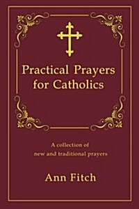 Practical Prayers for Catholics: A Collection of New and Traditional Prayers (Paperback)