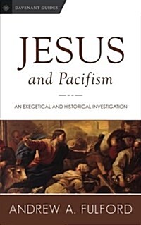 Jesus and Pacifism: An Exegetical and Historical Investigation (Paperback)