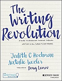 The Writing Revolution: A Guide to Advancing Thinking Through Writing in All Subjects and Grades (Paperback)