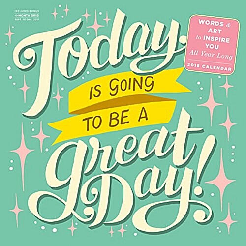 Today Is Going to Be a Great Day! Wall Calendar 2018 (Wall)