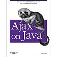 Ajax on Java: The Essentials of Xmlhttprequest and XML Programming with Java (Paperback)