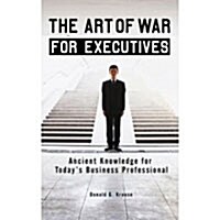 The Art of War for Executives: Ancient Knowledge for Todays Business Professional (Paperback)