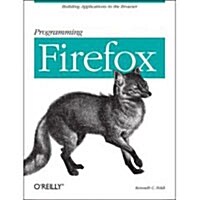 Programming Firefox: Building Applications in the Browser (Paperback)