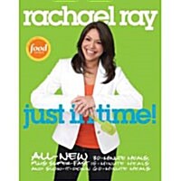Rachael Ray: Just in Time!: All-New 30-Minutes Meals, Plus Super-Fast 15-Minute Meals and Slow It Down 60-Minute Meals                                 (Paperback)