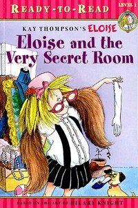 Eloise and the very secret room : Kay thompson's ELOISE