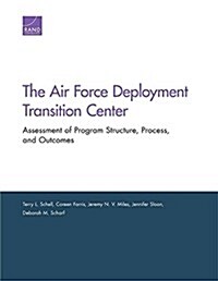 The Air Force Deployment Transition Center: Assessment of Program Structure, Process, and Outcomes (Paperback)