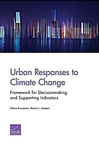 Urban Responses to Climate Change: Framework for Decisionmaking and Supporting Indicators (Paperback)