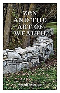 Zen and the Art of Wealth: Finding Your Way to Happiness and Financial Security (Paperback)