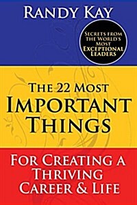 The 22 Most Important Things: For Creating a Thriving Career & Life (Paperback)