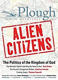 Plough Quarterly No. 11 - Alien Citizens: The Politics of the Kingdom of God (Paperback)