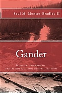 Gander: Terrorism, Incompetence, and the Rise of Islamic National Socialism (Paperback)