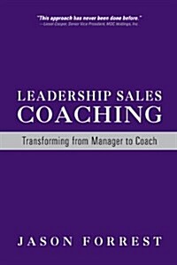 Leadership Sales Coaching: Transforming Mangers Into Coaches (Hardcover)