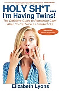 Holy Sh*t...Im Having Twins!: The Definitive Guide to Remaining Calm When Youre Twice as Freaked Out (Paperback)