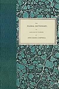 The Floral Dictionary: Or, Language of Flowers (Paperback)