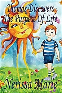 Thomas Discovers the Purpose of Life (Kids Book about Self-Esteem for Kids, Picture Book, Kids Books, Bedtime Stories for Kids, Picture Books, Baby Bo (Paperback)