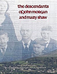 The Descendants of John Morgan and Mary Shaw (Paperback)