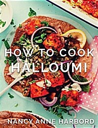 How to Cook Halloumi: Vegetarian Feasts for Every Occasion (Hardcover)