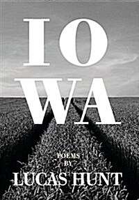 Iowa: Poetry by Lucas Hunt (Hardcover)