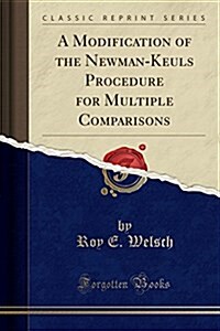 A Modification of the Newman-Keuls Procedure for Multiple Comparisons (Classic Reprint) (Paperback)