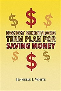 Easiest Short/Long Term Plan for Saving Money (Paperback)