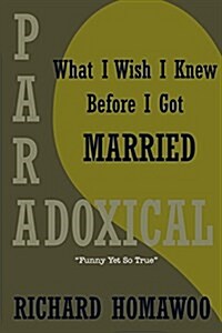 Paradoxical: What I Wish I Knew Before I Got Married (Paperback)