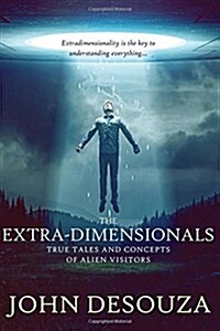 The Extra-Dimensionals: True Tales and Concepts of Alien Visitors (Paperback)