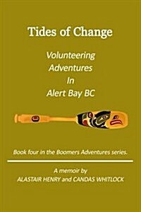 Tides of Change - Volunteering Adventures in Alert Bay, B.C. (Paperback)