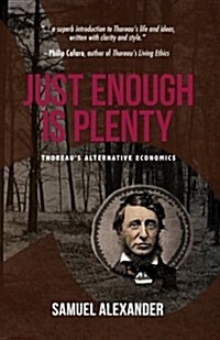 Just Enough Is Plenty: Thoreaus Alternative Economics (Paperback)