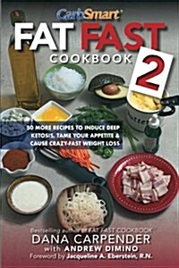 Fat Fast Cookbook 2: 50 More Low-Carb High-Fat Recipes to Induce Deep Ketosis, Tame Your Appetite, Cause Crazy-Fast Weight Loss, Improve Me (Paperback)