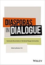 Diasporas in Dialogue: Conflict Transformation and Reconciliation in Worldwide Refugee Communities (Hardcover)