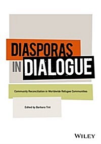 Diasporas in Dialogue: Conflict Transformation and Reconciliation in Worldwide Refugee Communities (Hardcover)