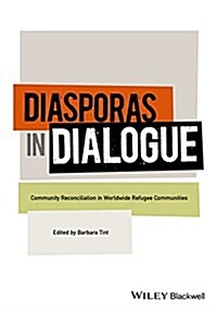 Diasporas in Dialogue: Conflict Transformation and Reconciliation in Worldwide Refugee Communities (Paperback)