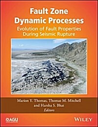 Fault Zone Dynamic Processes: Evolution of Fault Properties During Seismic Rupture (Hardcover)