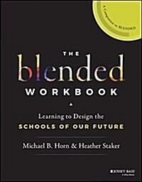 The Blended Workbook: Learning to Design the Schools of Our Future (Paperback)