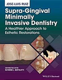 Supra-Gingival Minimally Invasive Dentistry: A Healthier Approach to Esthetic Restorations (Hardcover)