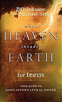 When Heaven Invades Earth for Teens (Hardcover)