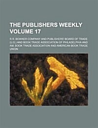 The Publishers Weekly Volume 17 (Paperback)