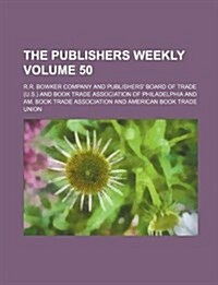 The Publishers Weekly Volume 50 (Paperback)