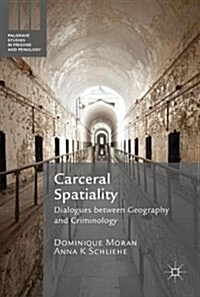 Carceral Spatiality : Dialogues Between Geography and Criminology (Hardcover)