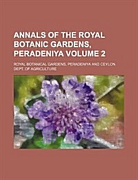 Annals of the Royal Botanic Gardens, Peradeniya Volume 2 (Paperback)