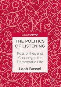 The politics of listening : possibilities and challenges for democratic life