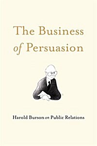[중고] The Business of Persuasion: Harold Burson on Public Relations (Hardcover)