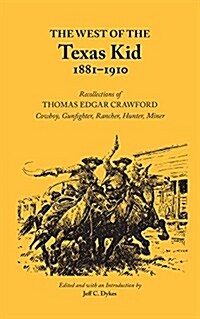 The West of the Texas Kid 1881-1910: Recollections of Thomas Edgar Crawford, Cowboy, Gun Fighter, Rancher, Hunter, Miner (Paperback, Reissue)