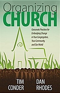 Organizing Church: Grassroots Practices for Embodying Change in Your Congregation, Your Community, and Our World (Paperback)
