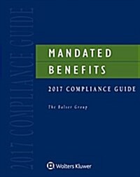 Mandated Benefits Compliance Guide: 2017 Edition (Paperback)